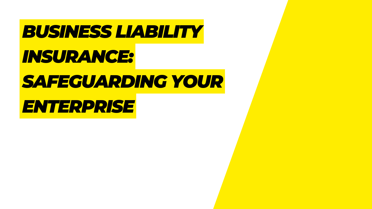 Business Liability Insurance: Safeguarding Your Enterprise